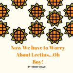 Featured picture of blog post now we have to worry about lectins? Oh boy!